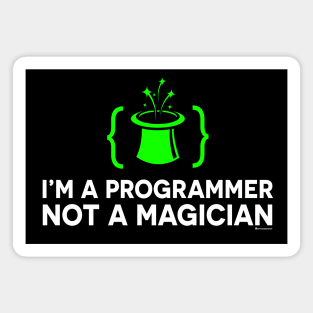 I'M A PROGRAMMER NOT A MAGICIAN Magnet